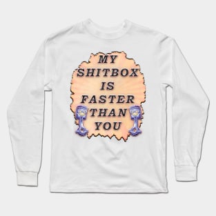 My Shitbox is Faster Than Your Long Sleeve T-Shirt